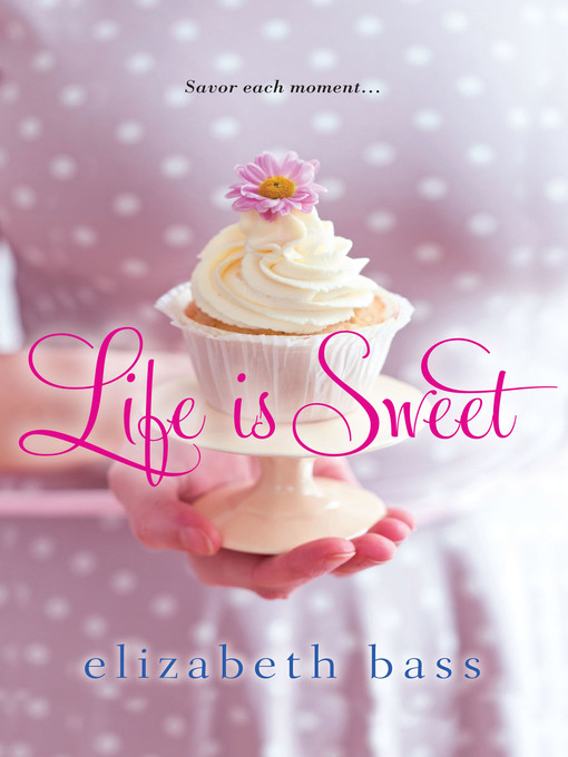 Title details for Life is Sweet by Elizabeth Bass - Wait list